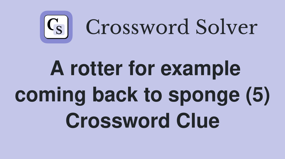 A rotter for example coming back to sponge (5) Crossword Clue Answers